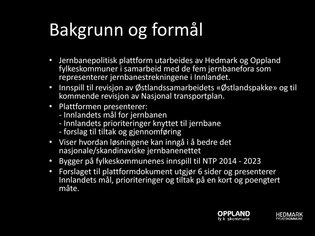 B a kgru n n og form å l Jernbanepolitisk plattform utarbeides av Hedmark og Oppland fylkeskommuner i samarbeid med de fem jernbanefora som representerer jernbanestrekningene i Innlandet.