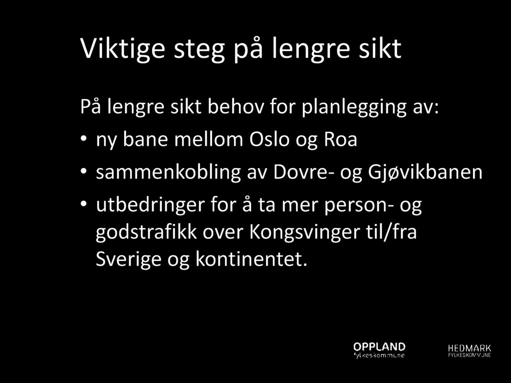 Viktige steg på lengre sikt På lengre sikt behov for planlegging av: ny bane mellom Oslo og Roa sammenkobling av