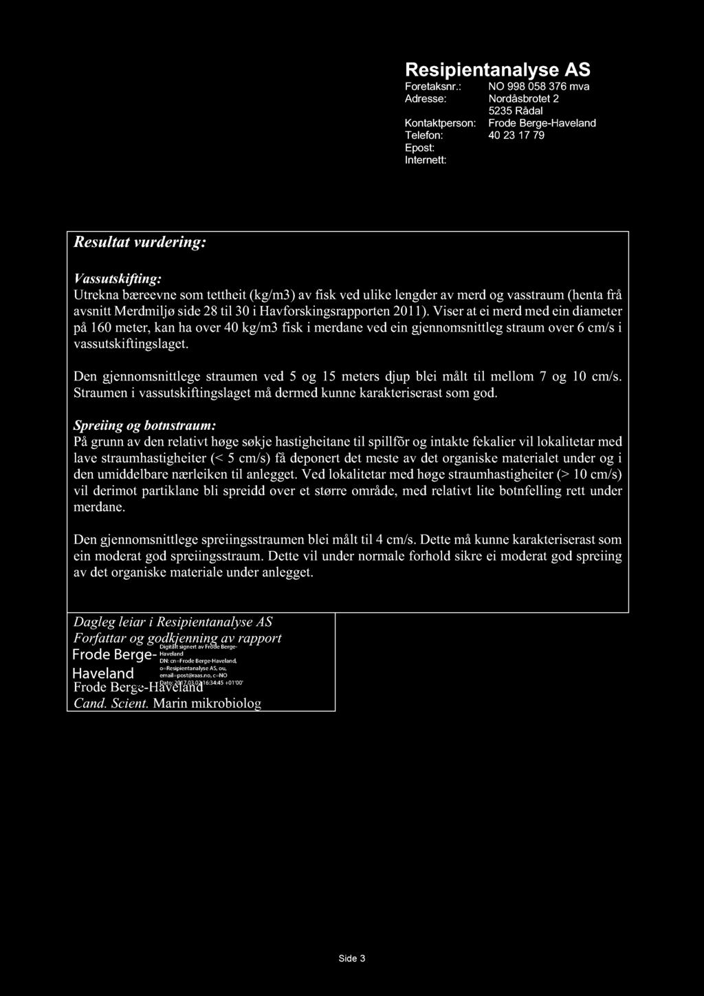 Resipientanalyse AS Foretaksnr.: NO 998 058 376 mva Adresse: Nordåsbrotet 2 5235 Rådal Kontaktperson: Frode Berge-Haveland Telefon: 40 23 17 79 Epost: post@raas.