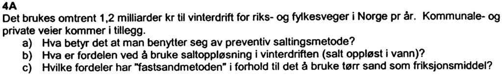 4 OPPGAVE 4 4A Det brukes omtrent 1,2 milliarder kr til vinterdrift for riks- og fyikesveger i Norge pr år. Kommunale- og private veier kommer i tillegg.