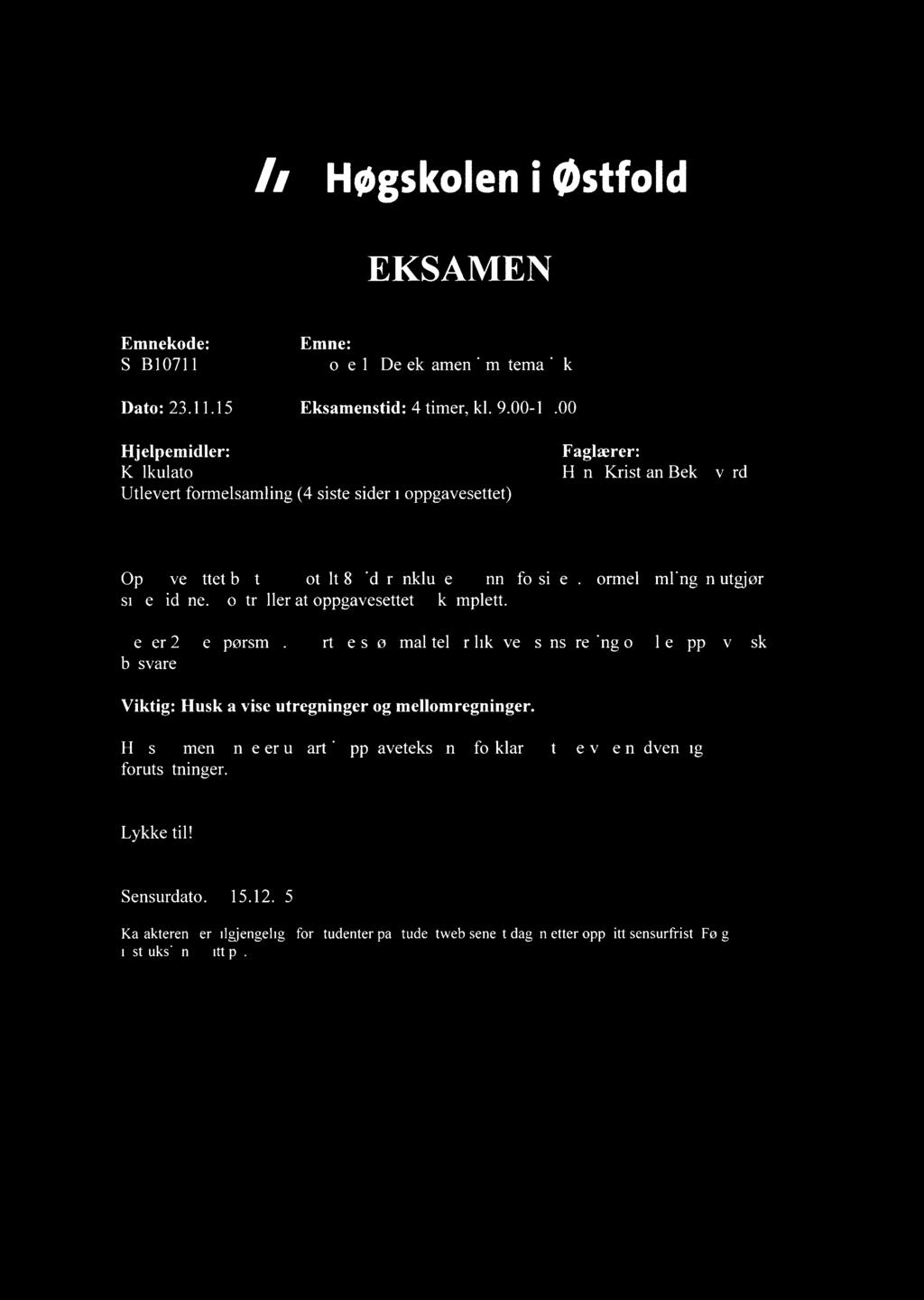 Høgskoleni østfold EKSAMEN Emnekode: SFB10711 Emne: Metode 1 (Deleksamen i matematikk) Dato: 23.11.15 Eksamenstid: 4 timer, kl. 9.00-13.