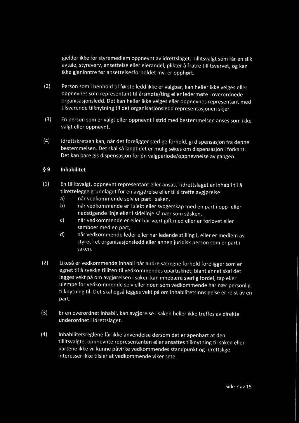 (2) Person som i henhold til første ledd ikke er valgbar, kan heller ikke velges eller oppnevnes som representant til årsmøte/ting eller ledermøte i overordnede organisasjonsledd.