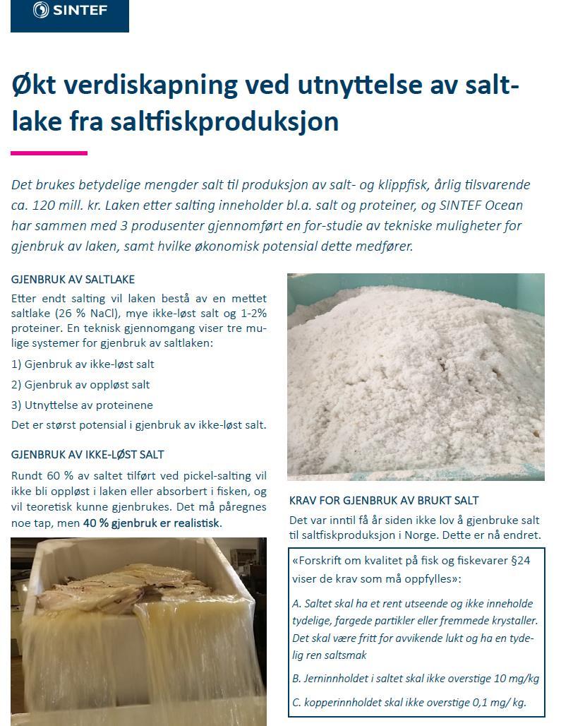 Restråstoff konvensjonell 2017 Tekniske løsninger for gjenbruk av saltlake og tørr-salt Utnyttelse av protein i saltlake? 1. En bedrift som produserer 5000 tonn saltfisk årlig, kjøper salt for kr.