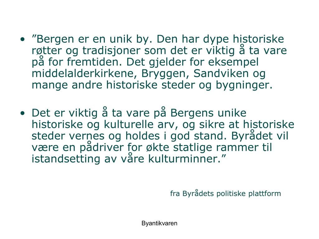 Bergen er en unik by. Den har dype historiske røtter og tradisjoner som det er viktig å ta vare på for fremtiden.