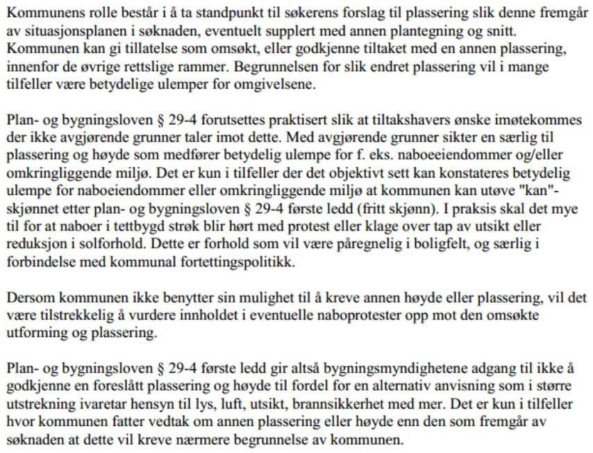 omsøkte eneboligen. Vi vil også presisere at det omsøkte tiltaket vil være innenfor høydebegrensningen i planen. Vi skal videre vurdere plasseringen etter plan- og bygningsloven 29-4.