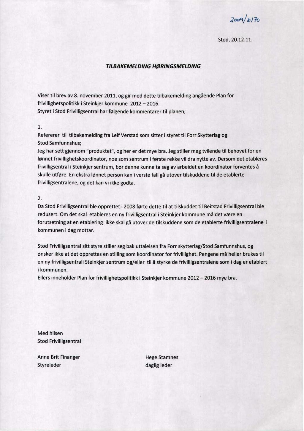 2009/ 61-70 Stod, 20.12.11. TILBAKEMELDING HØRINGSMELDING Viser til brev av 8. november 2011, og gir med dette tilbakemelding angående Plan for frivillighetspolitikk i Steinkjer kommune 2012 2016.