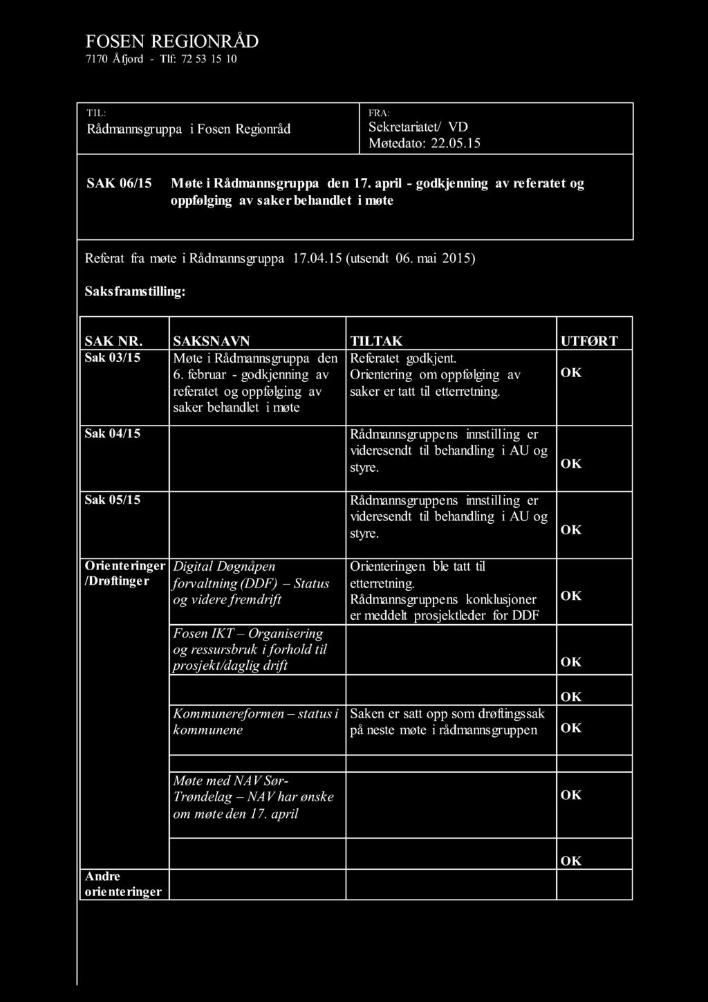 FOSEN REGIONRÅD 7170 Åfjord - Tlf: 72 53 15 10 TIL: Rådmannsgruppa i Fosen Regionråd FRA: Sekretariatet/ VD Møtedato: 22.05.15 SAK 06/15 Møt e i Rådmannsgruppa den 17.