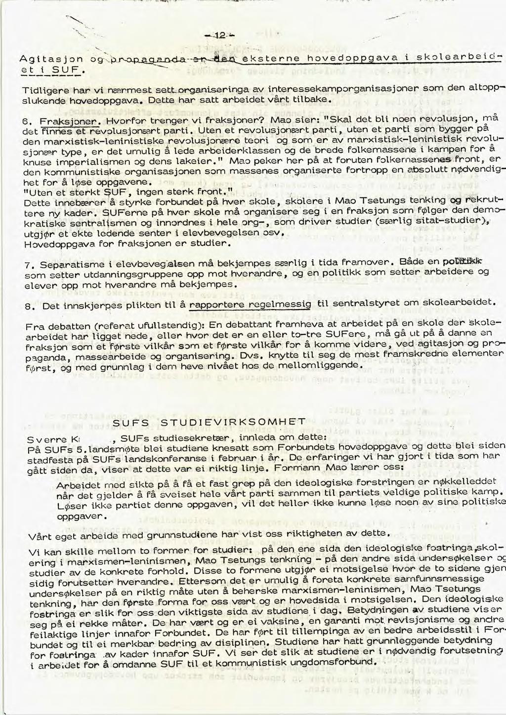 doppgava i skolearbeid- Agitasjon og p.r~aro-d-a--,?..-. et i SUF. Tidligere har vi nærmest sett_organiseringa av interessekanaporganisasjoner som den altoppslukende hovedoppgava.