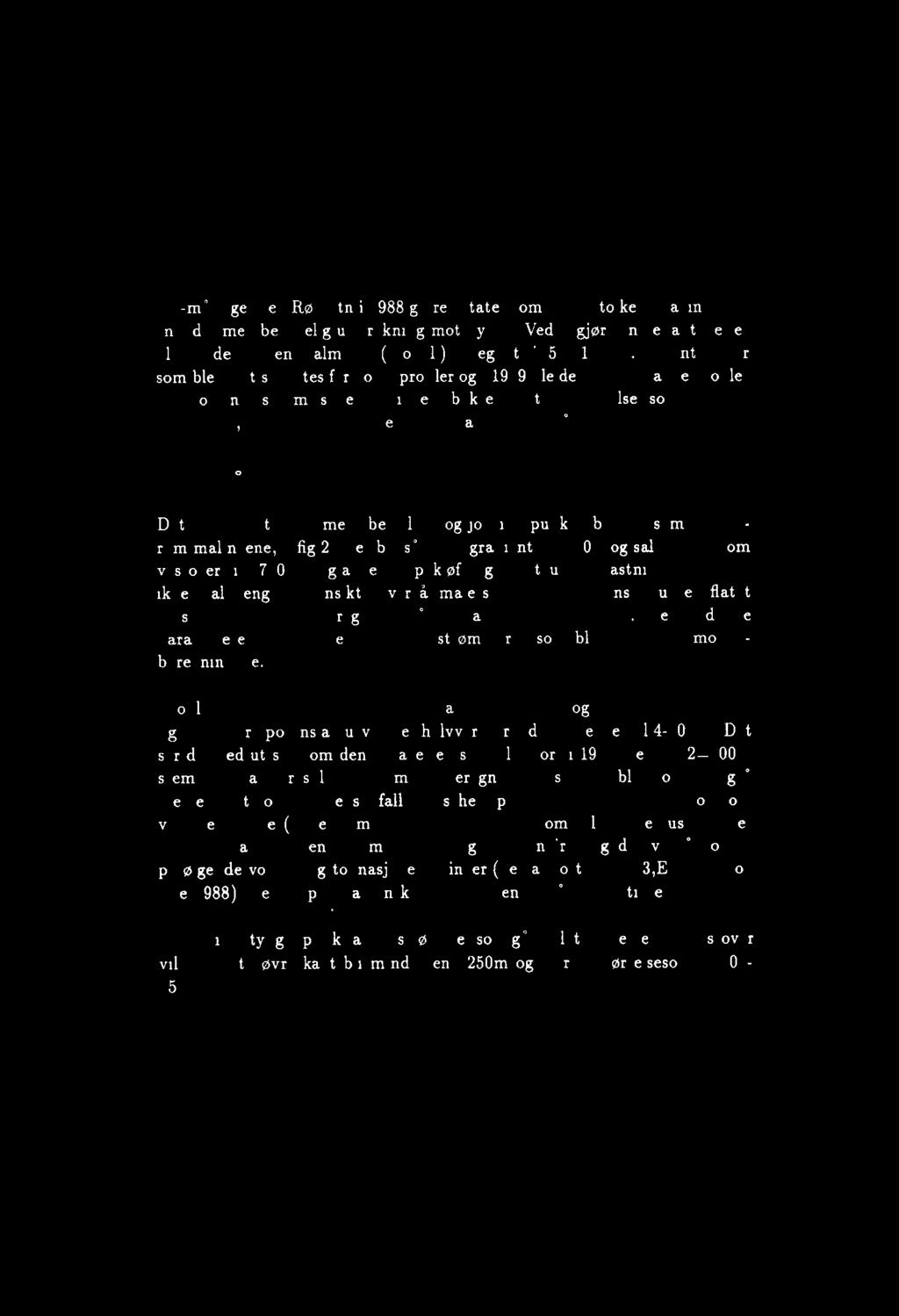 De antagelser som ble gjort skyldtes for korte profiler og i 1989 ble det målt to lange profiler med jording i samme sone.