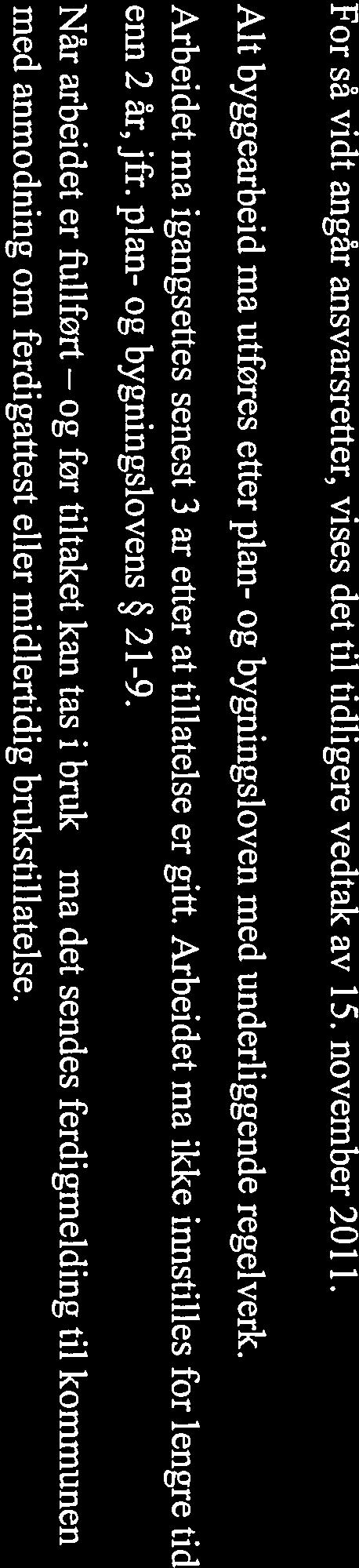 Saken er i ettertid behandlet ved Fylkesmannen og politisk i kommunen i Hovedutvalg for forvaltning den 13. desember 2012 i sak 178/12, hvortil det vises.