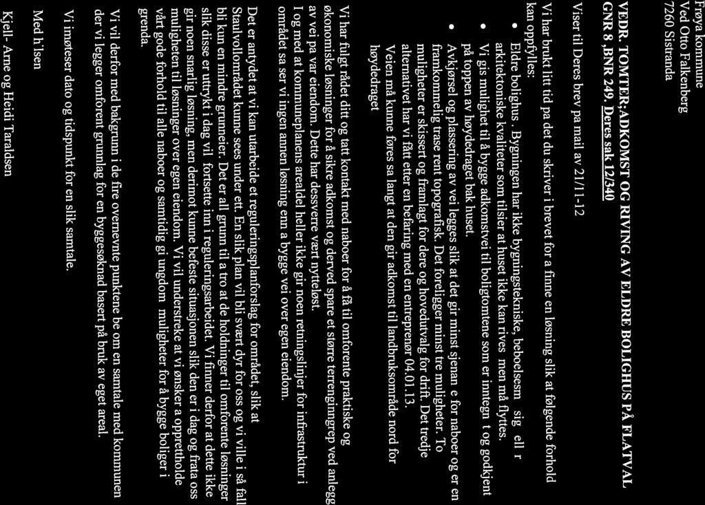 7260 Sistranda Vi har brukt litt tid på det du skriver i brevet for å finne en løsning slik at følgende forhold VEDR. TOMTER;ADKOMST OG RIVING AV ELDRE BOLIGHUS PÅ FLATVAL GNR 8,BNR 249.