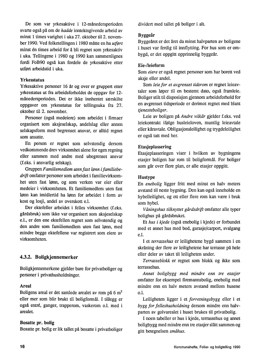 De som var yrkesaktive i 12-månedersperioden svarte også pd om de hadde inntektsgivende arbeid av minst 1 times varighet i uka 27 oktober til 2 november 1990 Ved folketellingen i 1980 måtte en ha