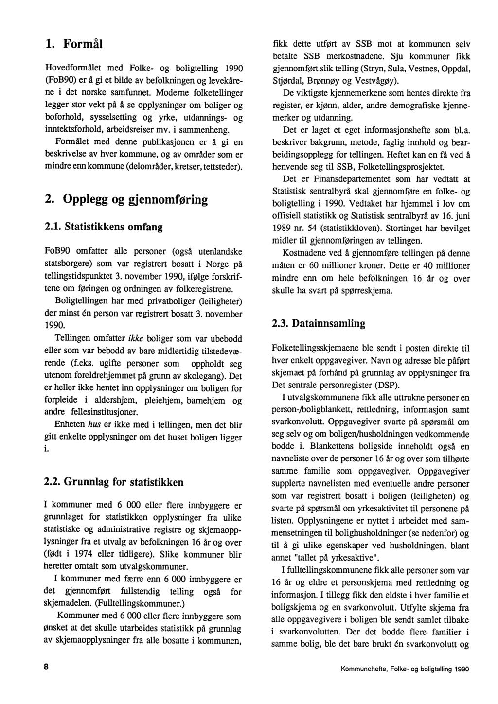 1 Formål Hovedformålet med Folke- og boligtelling 1990 (FoB90) er å gi et bilde av befolkningen og levekårene i det norske samfunnet Moderne folketellinger legger stor vekt på å se opplysninger om