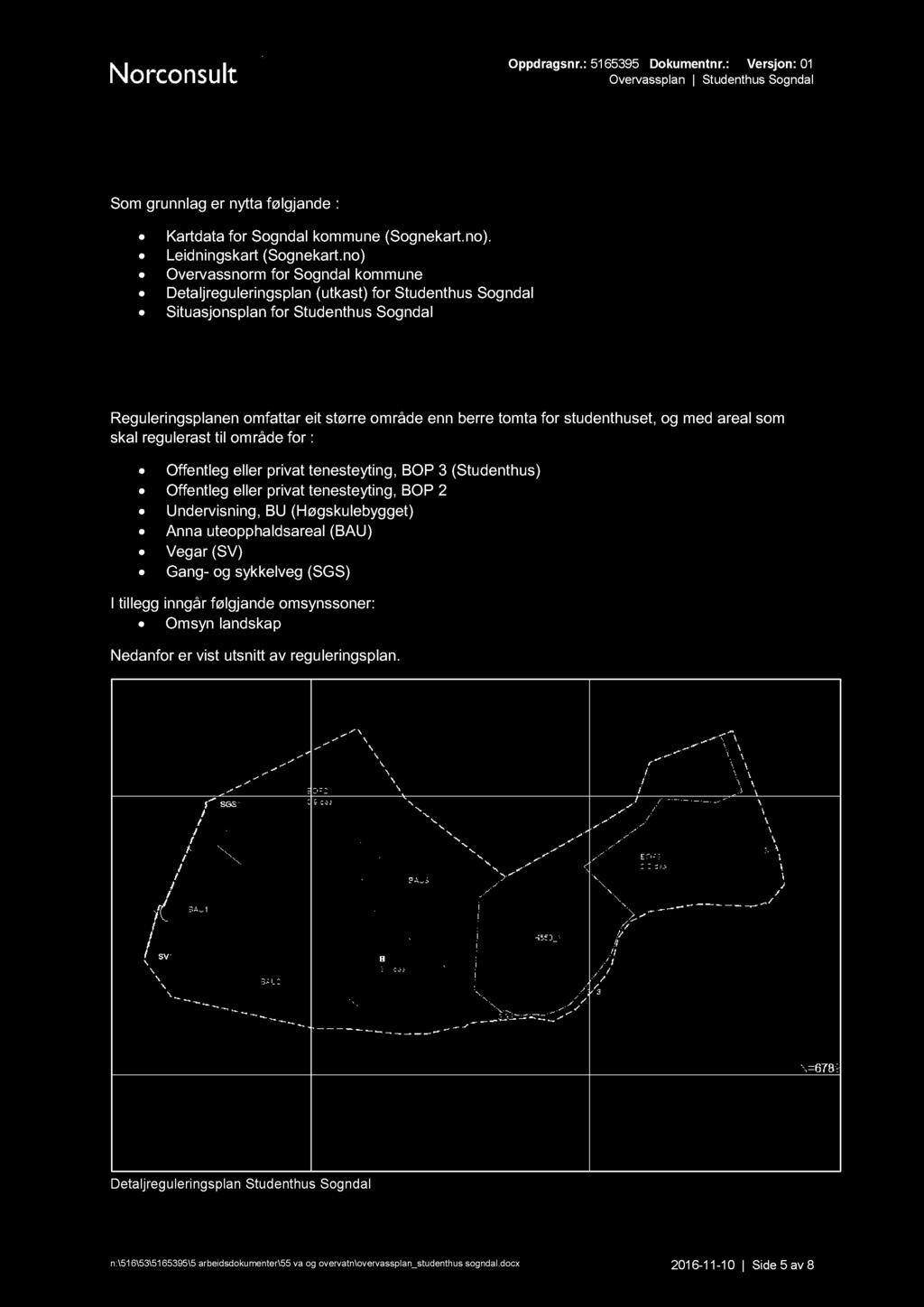 Grunnlag Som grunnlag er nytta følgjande : Kartdata for Sogndal kommune (Sognekart.no). Leidningskart (Sognekart.