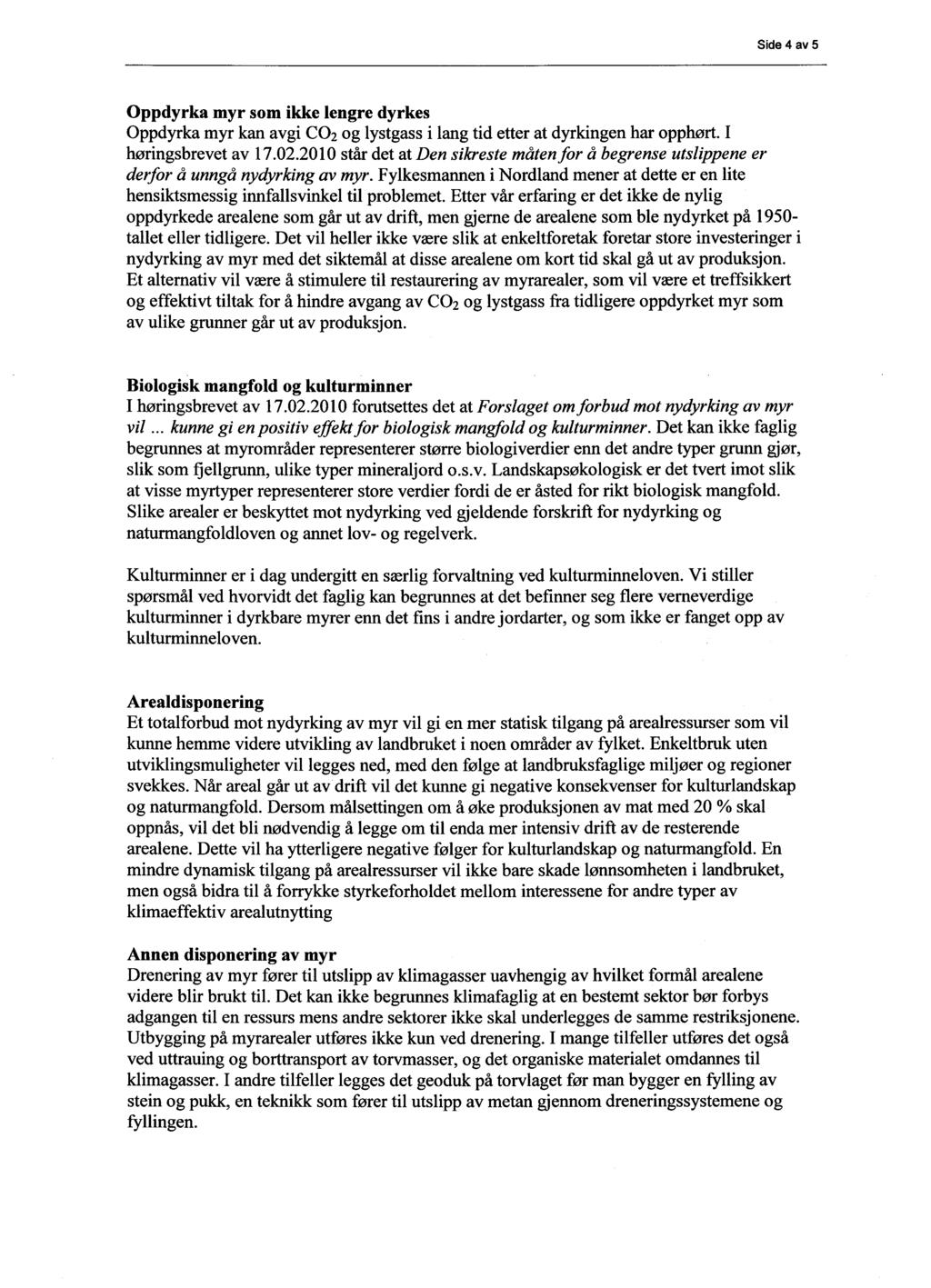 Side 4 av 5 Oppdyrka myr som ikke lengre dyrkes Oppdyrka myr kan avgi CO2 og lystgass i lang tid etter at dyrkingen har opphørt. I høringsbrevet av 17.02.