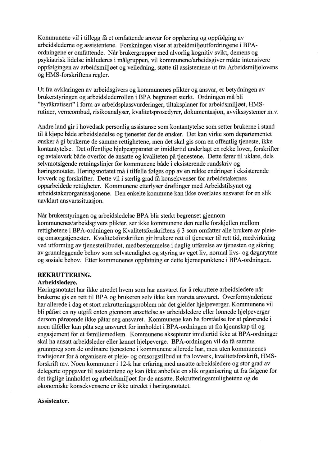 Kommunene vil i tillegg få et omfattende ansvar for opplæring og oppfølging av arbeidslederne og assistentene. Forskningen viser at arbeidmiljøutfordringene i BPAordningene er omfattende.