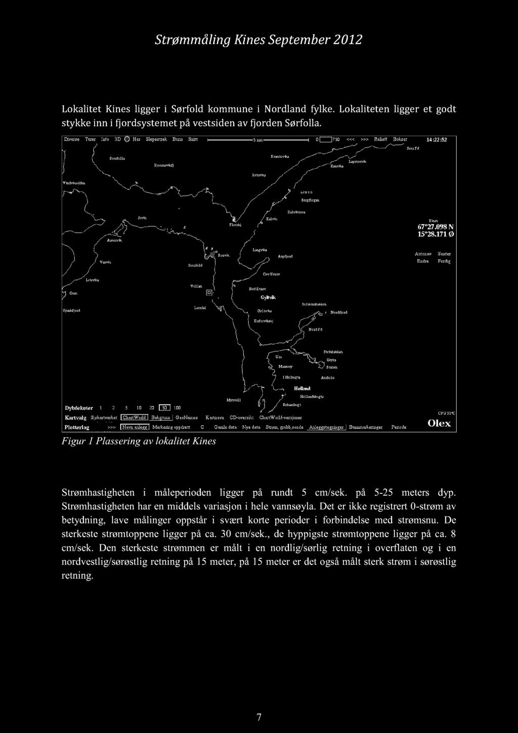 Strømmåling Kines September 212 Oppsummering og vurdering Lokalitet Kines ligger i Sørfold kommune i Nordland fylke.
