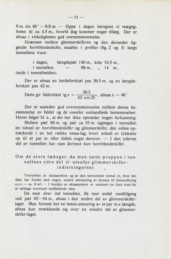 9m. sin 48 = 6.8 m. Oppe i dagen beregnet vi mægtig heten til ca. 4.5 m., hvortil dog kommer noget tillæg. Oer er altsaa i virkeligheten god overensstemmelse.