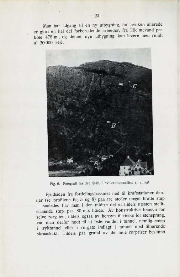 Man har adgang til en ny utbygning, for hvilken allerede er gjort en hel del forberedende arbeider, kra Fljelmevand paa Kote 476 m., og denne nye utbygning kan levere med rundt al 30 000 fik. 20 Fig.