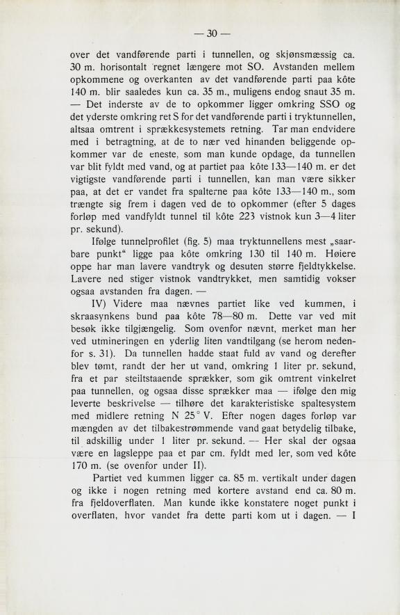 over det vandførende parti i tunnellen, og skjønsmæssig ca. 30 m. horisontalt regnet længere mot SO. Avstanden mellem opkommene og overkanten av det vandførende parti paa kote 140 m.