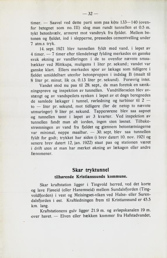 timer. Saavel ved dette parti som paa kote 133 140 (oven for betegnet som no. III) slog man rundt tunnellen et 0.5 m. tykt betonhvælv, armeret mot vandtryk fra fjeldet.