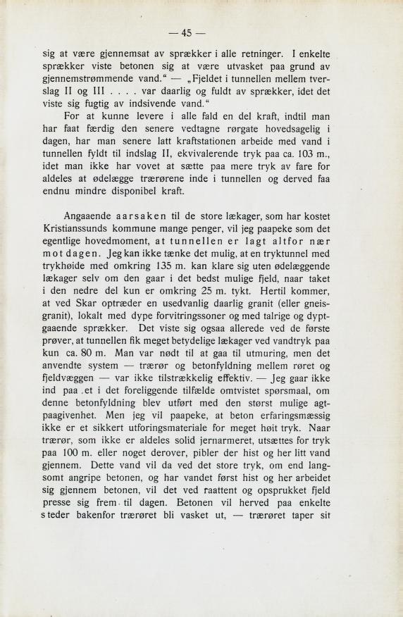 sig st være gjennemsat av sprækker i alle retninger. I enkelte sprækker viste betonen sig at være utvasket paa grund av gjennemstrømmende vand." Ejeldet i tunnellen mellem tver slag II og 111.