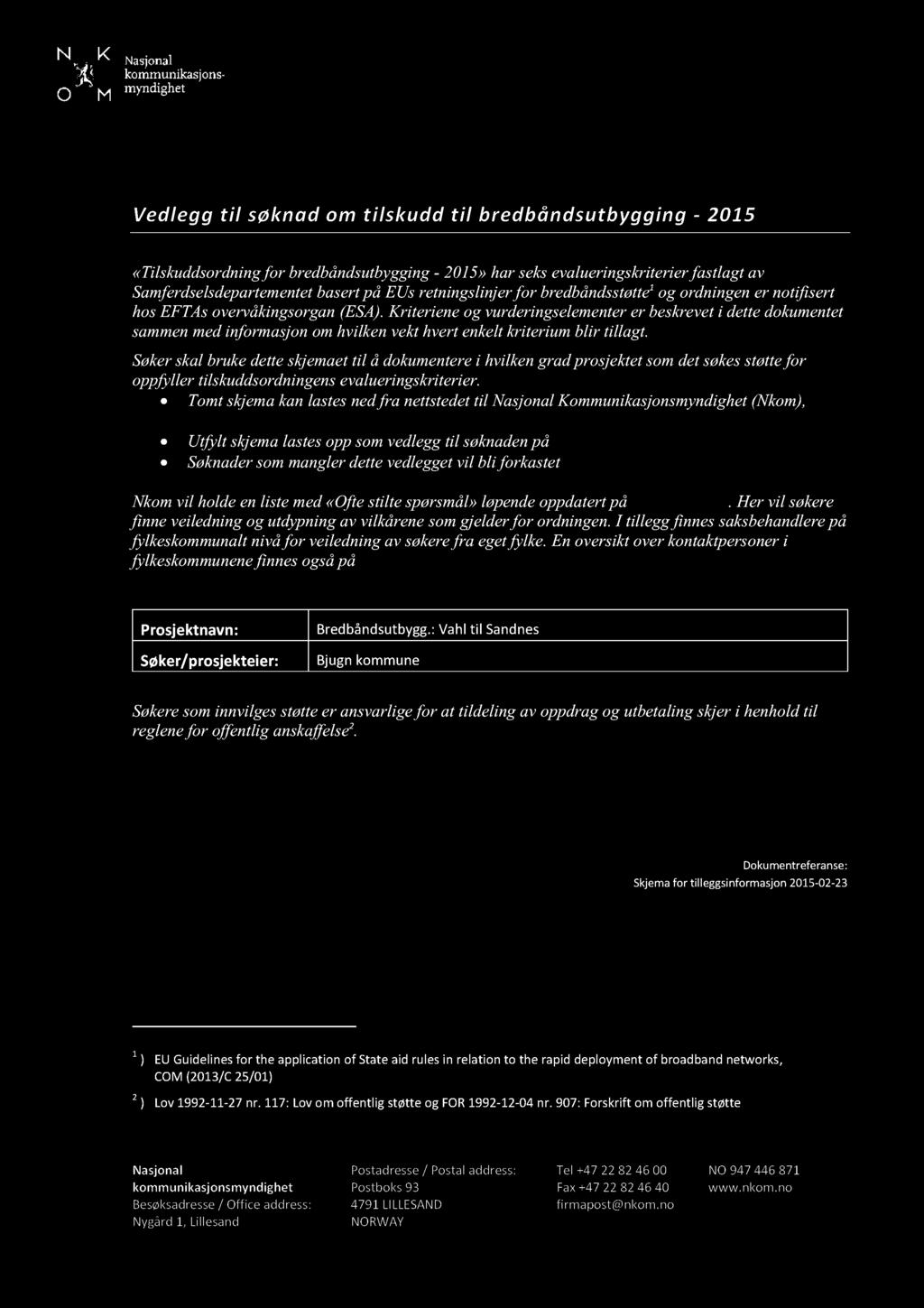 Skjema for t illeggsinformasjon Vedlegg til søknad om t ilskudd til bredbånd sutbygging - 2015 «Tilskuddsordni ng for bredbåndsutbygging - 2015» har seks evalueringskriterier fastlagt av