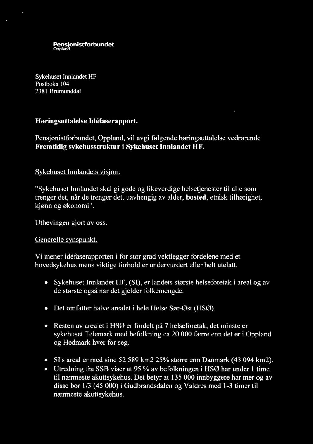 5 4 3F) iv"j fé.,#"i' 2 l u ' Pensjonistforbundet Oppland Sy ffffffffi Z7 Sykehuset Imilandet HF é E' Postboks 104 2381 Brumunddal 2 L MAR 2017 Høringsuttalelse Idéfaserapport.