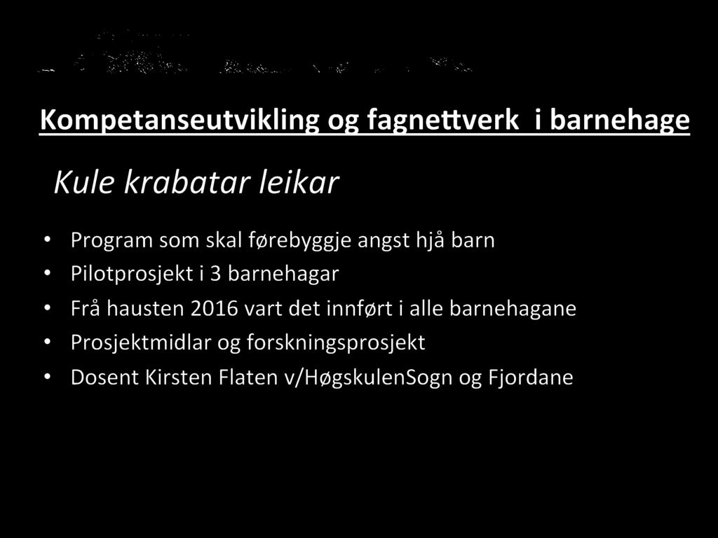 Kompetanseutvikling og fagne verk i barnehage Kule krabatar leikar Program som skal førebyggje angst hjå barn Pilotprosjekt i 3 barnehagar