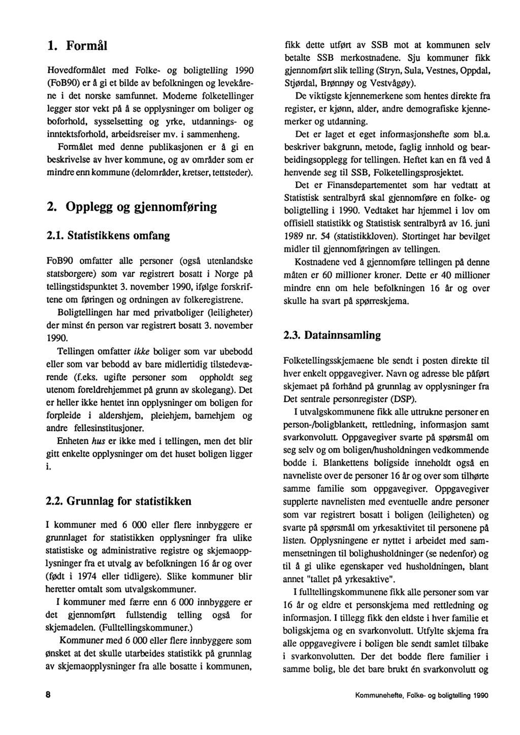 1 Formål HovedformAlet med Folke- og boligtelling 1990 (FoB90) er å gi et bilde av befolkningen og levekårene i det norske samfunnet Moderne folketellinger legger stor vekt på å se opplysninger om