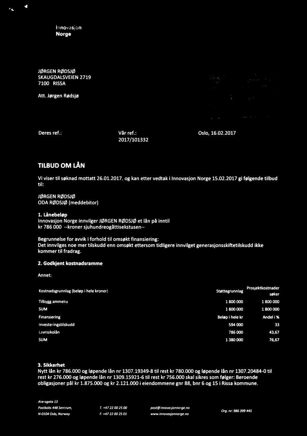 3 l. d.\l Innovasjon Norge M O T T A T T I 7 FEB 2.337 JØRGEN RØDSJØ SKAUGDALSVEIEN 2719 7100 RISSA Att. Jørgen Rødsjø RISSA KOMMUNE E??? russ.-x KOMMUNE 1)" 2 VEL Deres ref.: Vår ref.