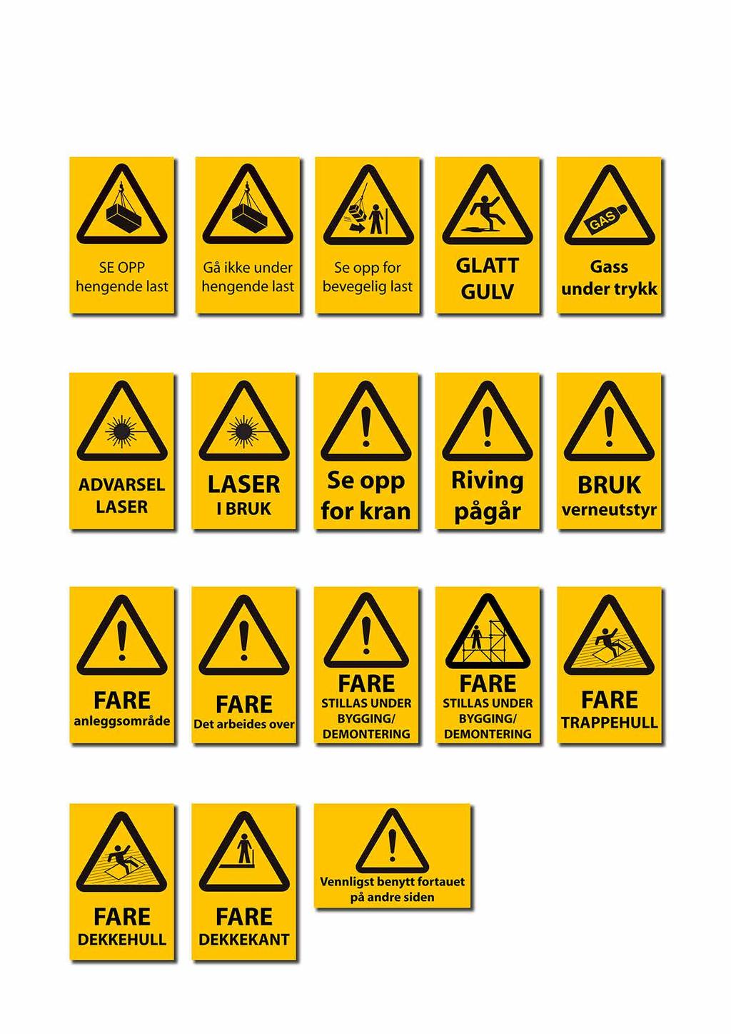 FARESKILT Art.no. 1700 Se Opp Herngende Last Art.no. 1701 Gå ikke under hengende last Art.no. 1702 Se opp for bevegelig last Art.no. 1703 Glatt Golv Art.no. 1704 Gass under trykk Art.no. 1705 Advarsel Laser Art.