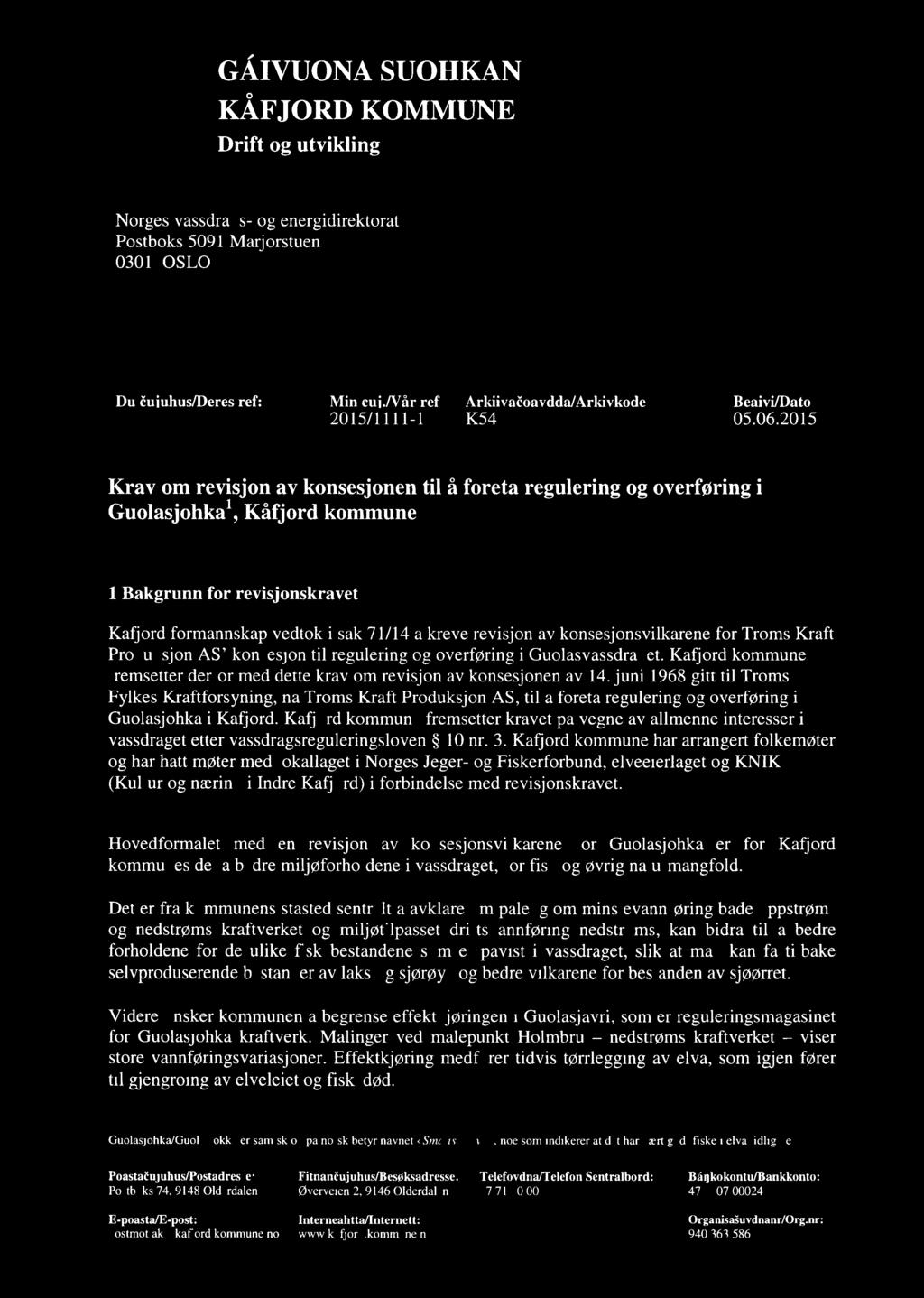 3'6 GÁIVUONA SUOHKAN W KÃFJORD KOMMUNE Drift og utvikling lever»»;c' f - 1 Norges vassdrags- og energidirektorat Postboks 5091 Marjorstuen 0301 OSLO Du öuiuhus/deres ref: Min éui.