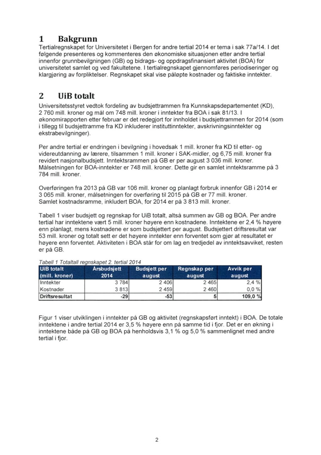 1 Bakgrunn Tertialregnskapet for Universitetet i Bergen for andre tertial 2014 er tema i sak 77a/14.