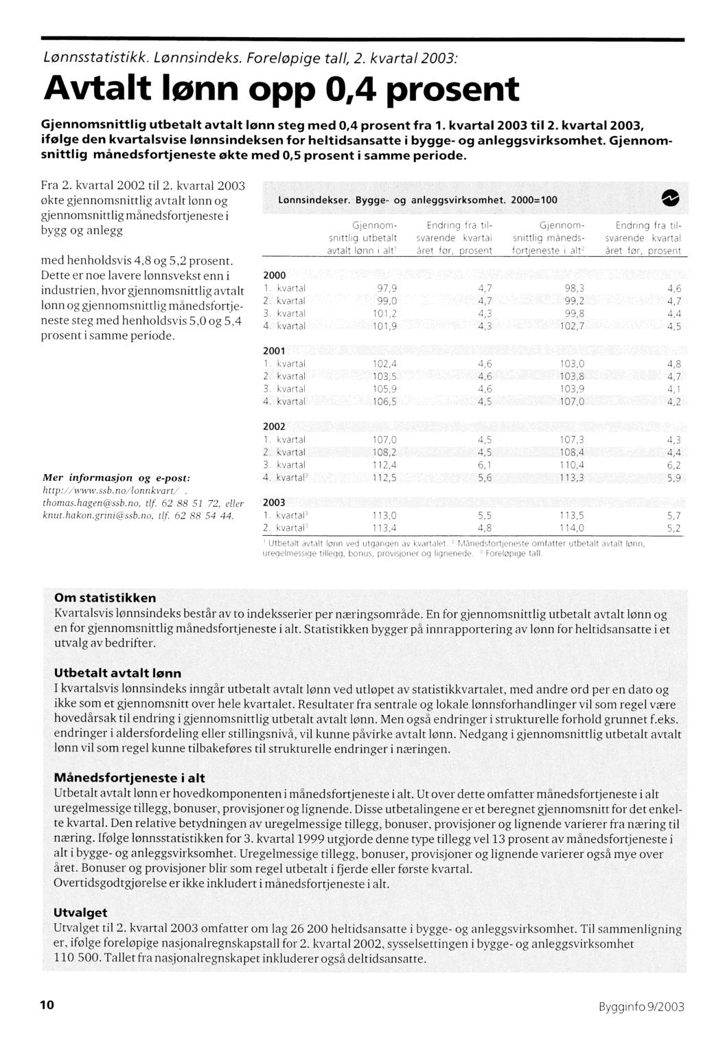 Lønnsstatistikk. Lønnsindeks. Foreløpige tall, 2. kvartal Avtalt!onn opp 0,4 prosent Gjennomsnittlig utbetalt avtalt lønn steg med 0,4 prosent fra 1. kvartal til 2.