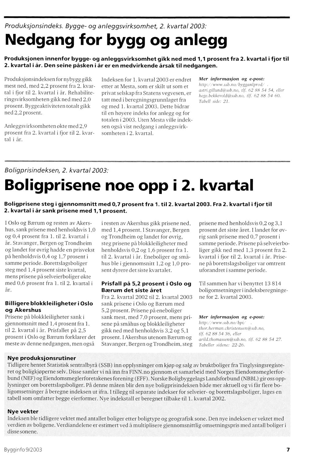 Produksjonsindeks. Bygge- og anleggsvirksomhet, 2. kvartal : Nedgang for bygg og anlegg Produksjonen innenfor bygge- og anleggsvirksomhet gikk ned med 1,1 prosent fra 2. kvartal i fjor til 2.