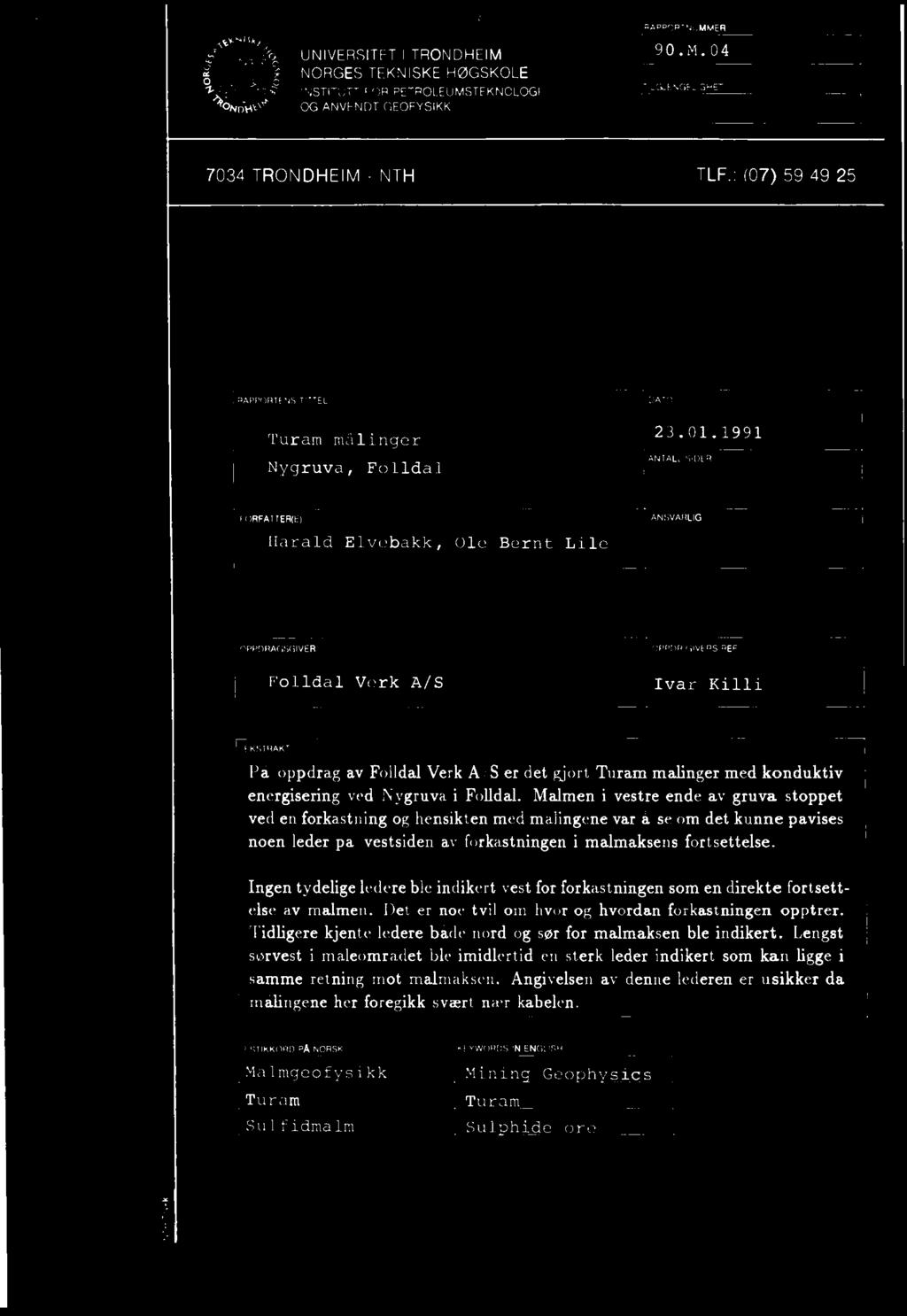 UNIVERSITETITRONDHEIM NORGESTEKNISKEHØGSKOLE INSTITUTT FOR PETROLEUMSTEKNOLOGI OG ANVENDT GEOFYSIKK RAPPORTNUMMER 90.M.04 TILWENGELIGHET 7034 TRONDHEIM - NTH TLF.