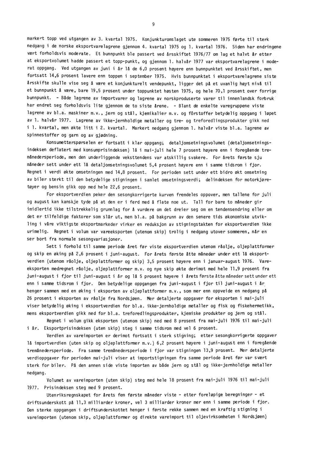 9 markert topp ved utgangen av 3. kvartal 1975. Konjunkturomslaget ute sommeren 1975 forte til sterk nedgang i de norske eksportvarelagrene gjennom 4. kvartal 1975 og 1. kvartal 1976.