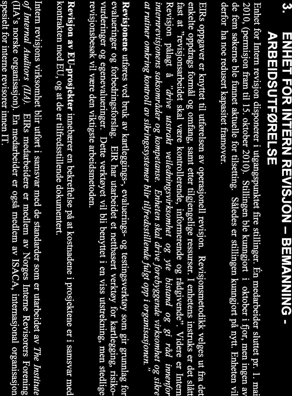 3. ENHET FOR INTERN REVISJON BEMANNING - ARBEIDSUTFØRELSE Enhet for Intern revisjon disponerer i utgangspunktet fire stillinger. Én medarbeider sluttet pr. 1. mai 2010, (permisjon fram til 15.