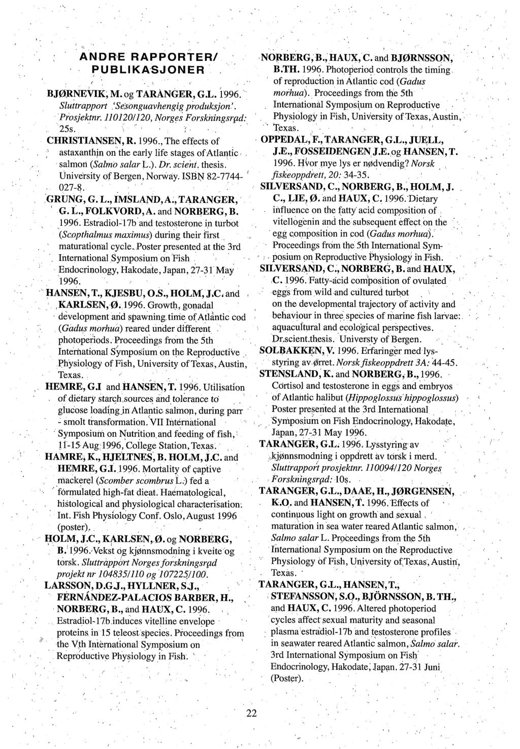 1 ANDRE RAPPORTER/ NORBERG, B., HAUX, C. and BJØRNSSON, PUBLIKASJONER B.LH. 1996. Photoperiod controls the timing of reproduction ili Atlantic cod (Gadus BJØRNEVIK, M. og TARANGER, G.L. 1996. morhua).