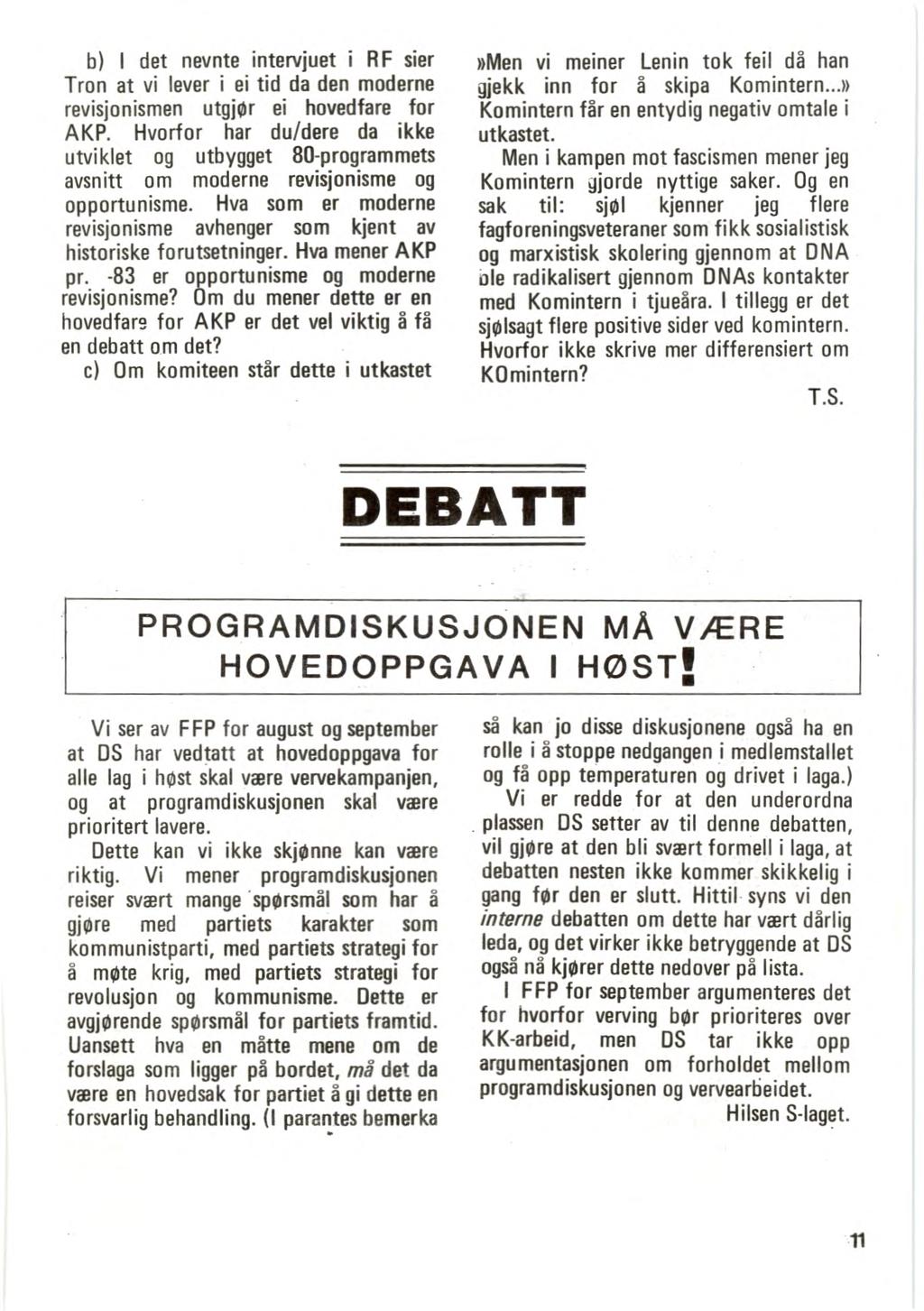 I det nevnte intervjuet i RF sier Tron at vi lever i ei tid da den moderne revisjonismen utgjør ei hovedfare for AKP.