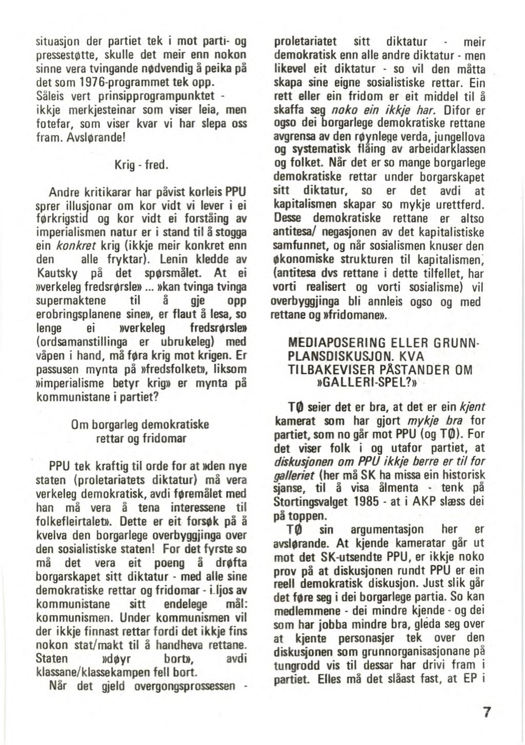 situasjon der partiet tek i mot parti- og pressestøtte, skulle det meir enn nokon sinne vera tvingande nødvendig å peika på det som 1976-programmet tek opp.