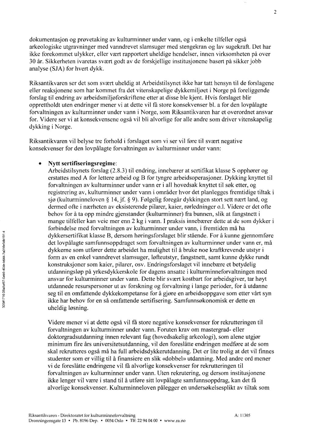 305#1 7 l 6:06a8af67 0eb9-40de b644-7a01 6e5db1 91 :4 2 dokumentasjon og prøvetaking av kulturminner under vann, og i enkelte tilfeller også arkeologiske utgravninger med vanndrevet slamsuger med