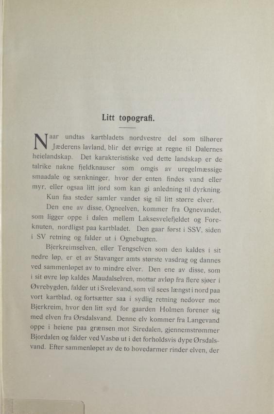 Litt topografi. Naar Jæderens undtas lavland, kartbladets blir det nordvestre øvrige at regne del som til Dalernes tilhører heielandskap.