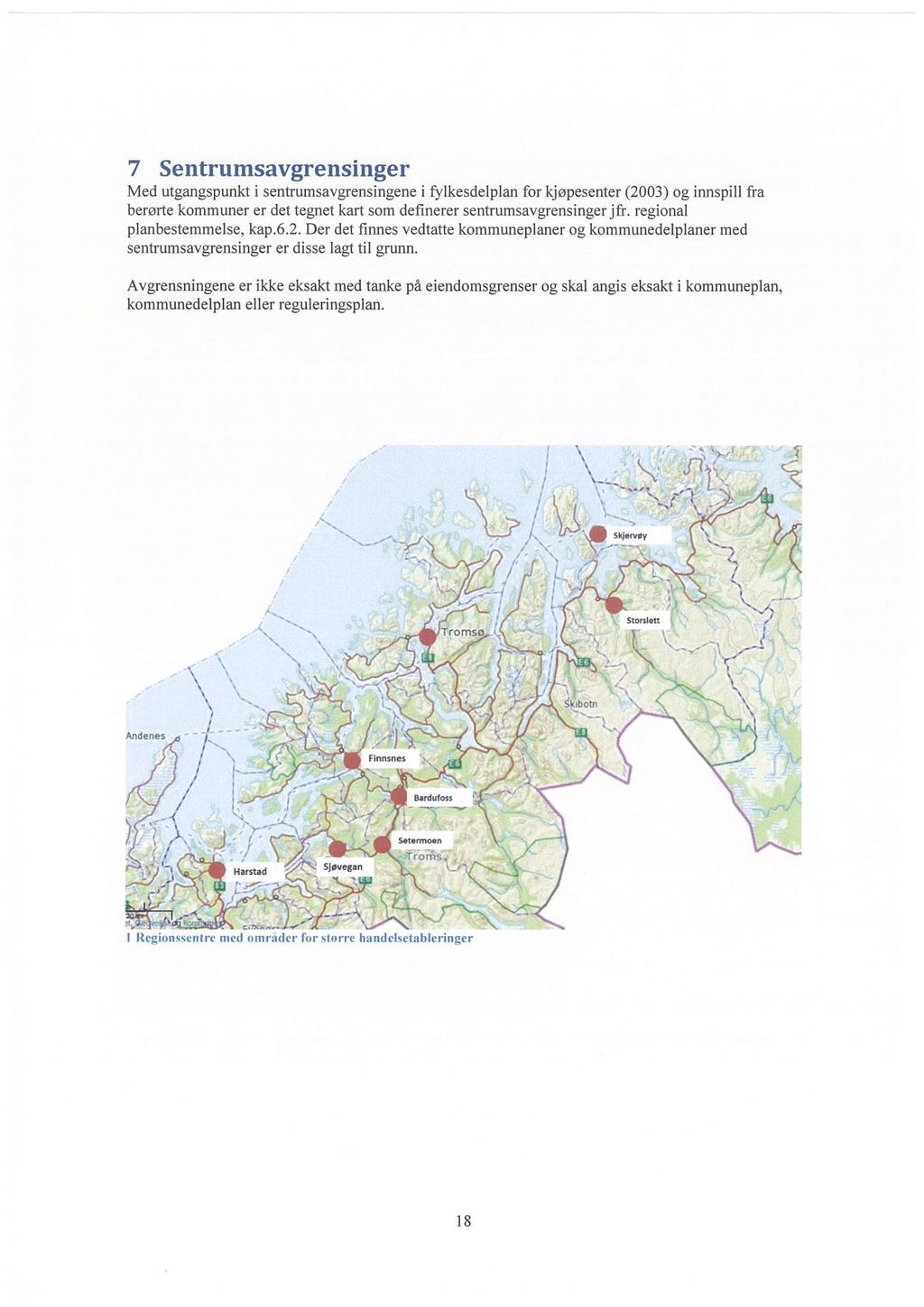 7 Sentrumsavgrensinger Med utgangspunkt i sentrumsavgrensingene i fylkesdelplan for kjøpesenter (2003) og innspill fra berørte kommuner er det tegnet kart som definerer sentrumsavgrensinger jfr.