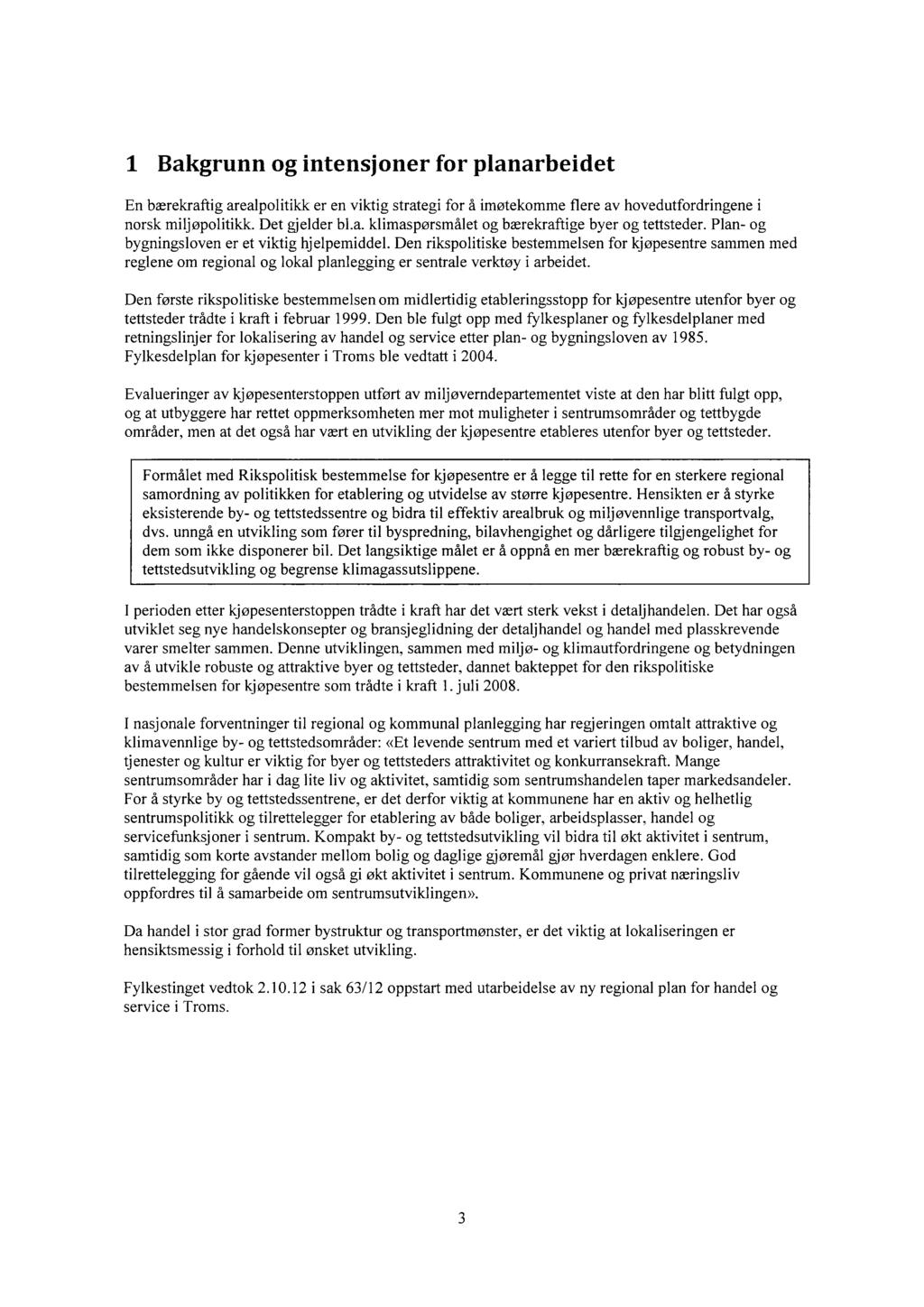 1 Bakgrunn og intensjoner for planarbeidet En bærekraftig arealpolitikk er en viktig strategi for å imøtekomme flere av hovedutfordringene i norsk miljøpolitikk. Det gjelder bl.a. klimaspørsmålet og bærekraftige byer og tettsteder.