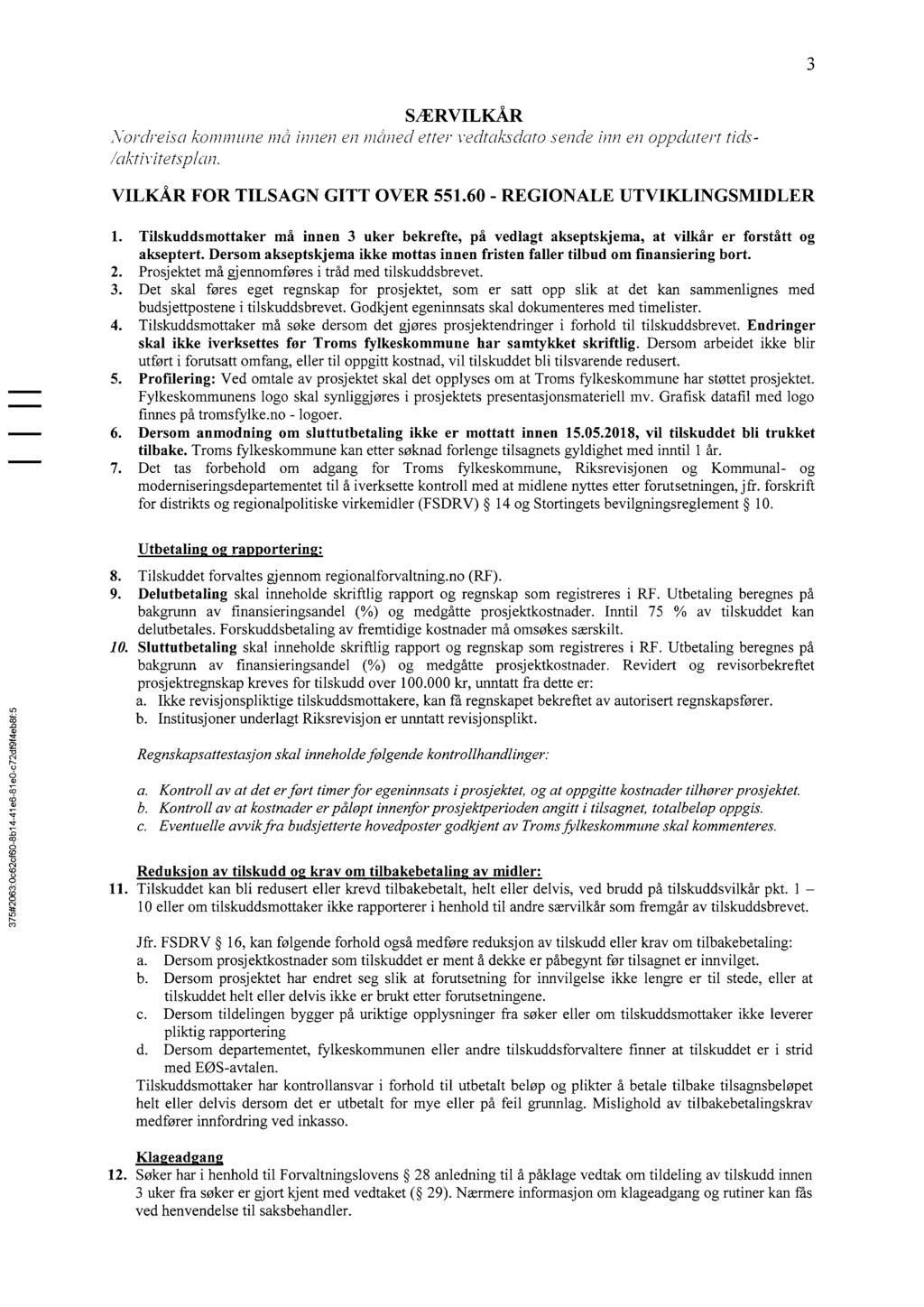 375#2063'0062cf60-8b14-4196-81eO-c72d19f4eb8f15 3 S/ERVILKÅR Nordreisa komnmne må innen en måned etter vedtaksdato sende inn en oppdate/f't tids- /aktivitetsplan. VILKÅR FOR TILSAGN GITT OVER 551.