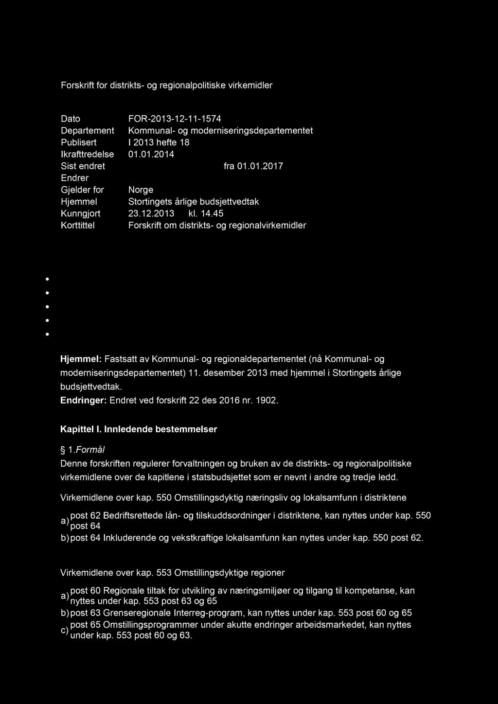 Forskrift for distrikts - og regionalpolitiske virkemidler Dato FOR - 2013-12 - 11-1574 Departement Kommunal - og moderniseringsdepartementet Publisert I 2013 hefte 18 Ikrafttredelse 01.01.2014 Sist endret FOR - 2016-12 - 22-1902 fra 01.