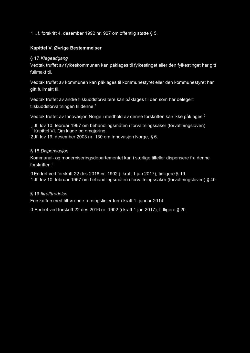 1 Jf. forskrift 4. desember 1992 nr. 907 om offentlig støtte 5. Kapittel V. Øvrige Bestemmelser 17.