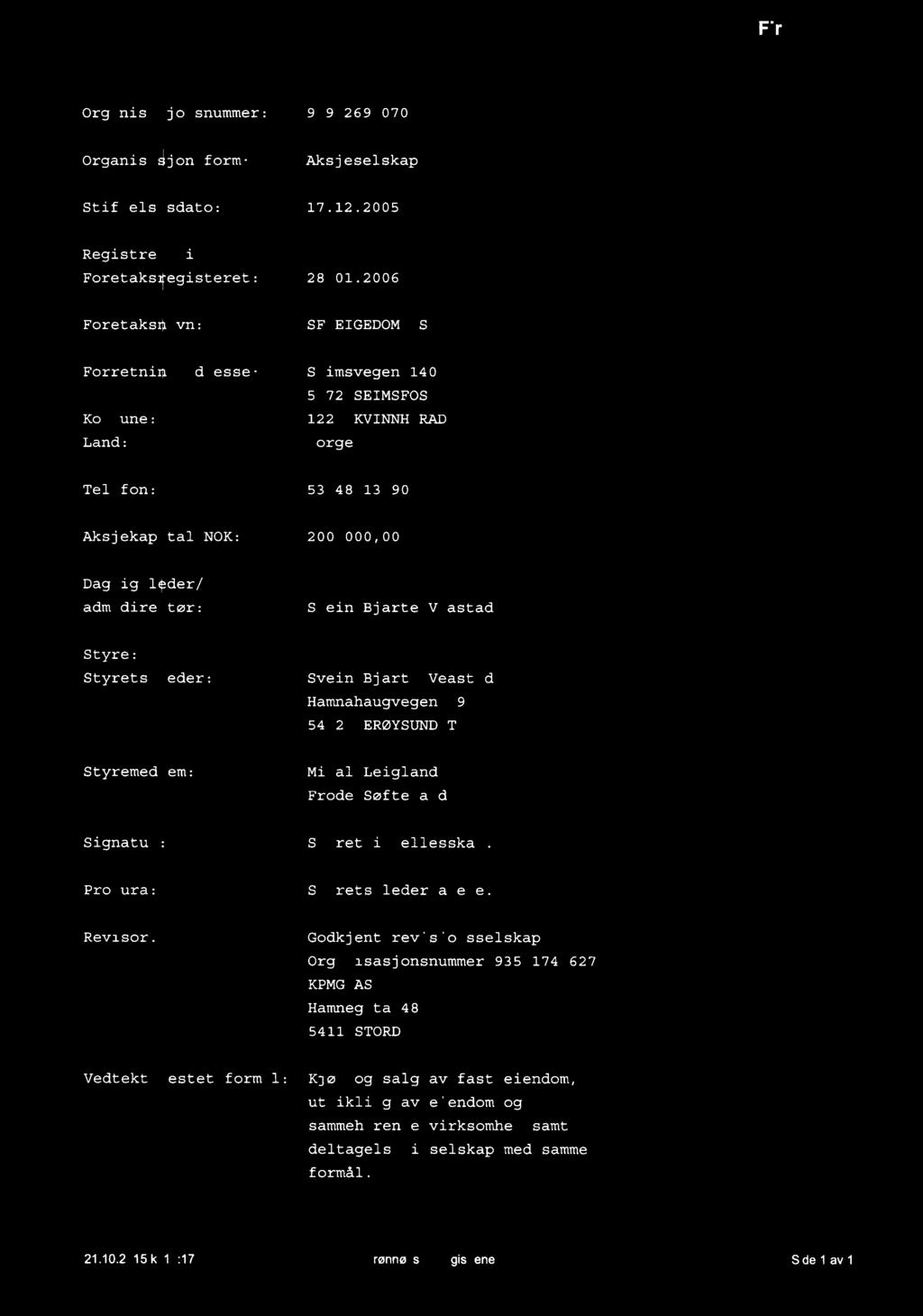 EE Btønnøysundregistrene Firmaattest Organisasjonsnummer: 989 269 070 Organisasjonsform: \ Aksjeselskap Stiftelsesdato: \ 17.12.2005 Registreit i Foretaksregisteret: 28.01.